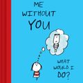 Cover Art for 9781452157665, Me Without You, What Would I Do? (Fill in Love Journal) by Lisa Swerling