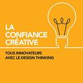 Cover Art for 9782729616137, La confiance créative : Tous innovateurs avec le design thinking by Tom Kelley, David Kelley
