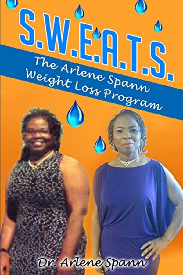Cover Art for 9780692242988, S.W.E.A.T.S. - The Arlene Spann Weight Loss Program by Arlene Spann