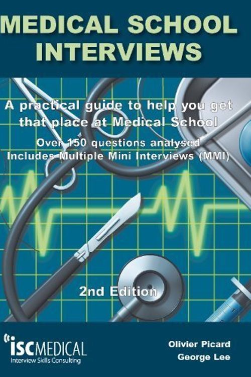 Cover Art for B00OL499JY, Medical School Interviews: a Practical Guide to Help You Get That Place at Medical School - Over 150 Questions Analysed. Includes Mini-multi Interviews by George Lee Olivier Picard(2013-06-30) by George Lee Olivier Picard