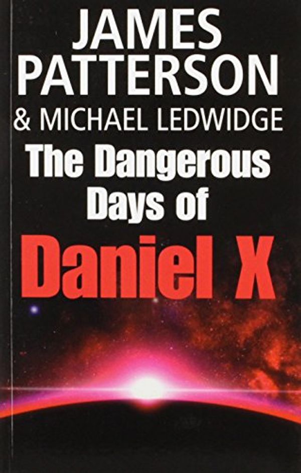 Cover Art for 9781405663625, The Dangerous Days of Daniel X by James Patterson