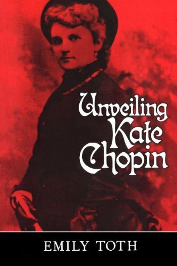 Cover Art for B001S2V6TS, Unveiling Kate Chopin by Emily Toth