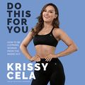 Cover Art for 9781549162572, Do This for You: How to Be a Strong Woman from the Inside Out by Krissy Cela