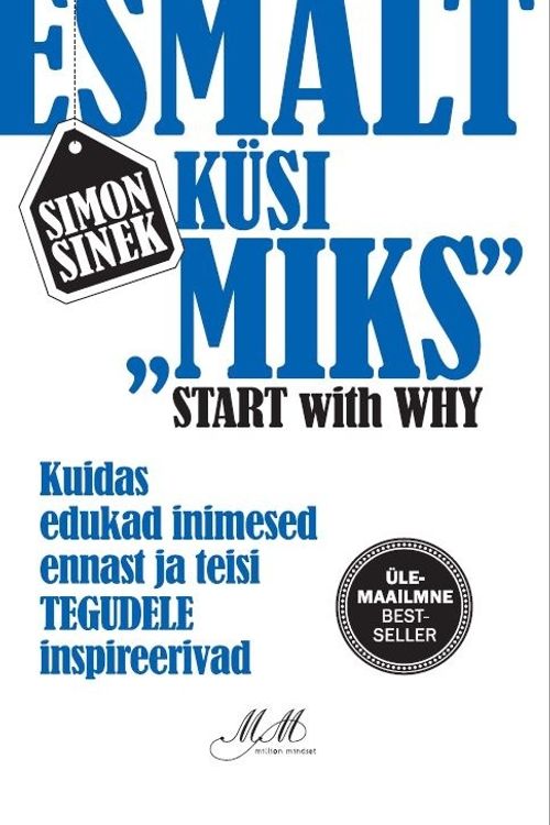 Cover Art for 9789949815647, Esmalt küsi "miks". kuidas edukad inimesed ennast ja teisi tegudele inspireerivad by Sinek Simon