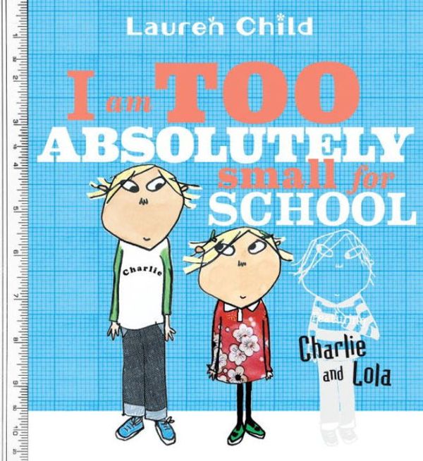 Cover Art for 9780763624033, I Am Too Absolutely Small for School by Lauren Child