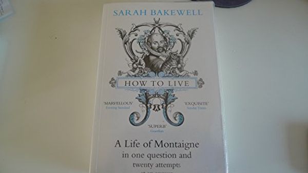 Cover Art for 9781445858715, How to Live by Sarah Bakewell