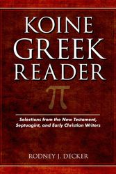 Cover Art for 9780825424427, Koine Greek Reader: Selections from the New Testament, Septuagint, and Early Christian Writers by Rodney Decker