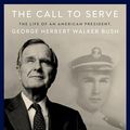 Cover Art for B0CGT5K9YS, The Call to Serve: The Life of an American President, George Herbert Walker Bush: A Visual Biography by Jon Meacham