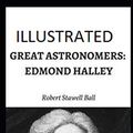 Cover Art for 9781697322958, Great Astronomers: Edmond Halley Illustrated by Robert Stawell Ball