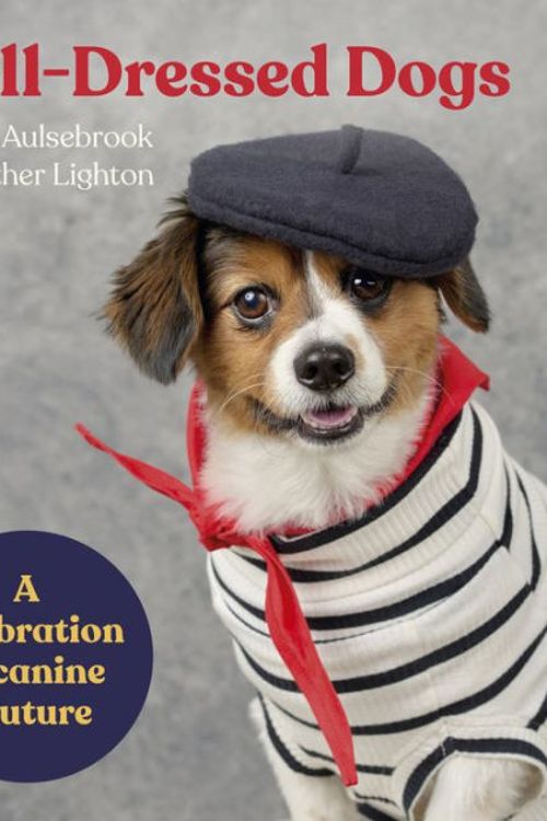 Cover Art for 9781460765999, Well-Dressed Dogs: A celebration of canine couture by Heather Lighton