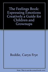Cover Art for 9780917895203, The Feelings Book: Expressing Emotions Creatively a Guide for Children and Grownups by Caryn Frye Boddie