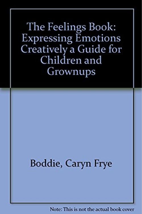 Cover Art for 9780917895203, The Feelings Book: Expressing Emotions Creatively a Guide for Children and Grownups by Caryn Frye Boddie