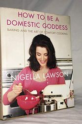 Cover Art for B011T7TFZS, How To Be A Domestic Goddess: Baking and the Art of Comfort Cooking (Nigella Collection) by Nigella Lawson (10-Apr-2014) Hardcover by Nigella Lawson