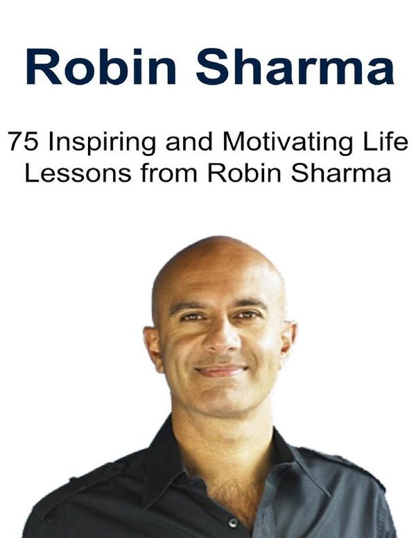 Cover Art for 9781365157110, Robin Sharma: 75 Inspiring and Motivating Life Lessons from Robin Sharma by Sami S. Reed