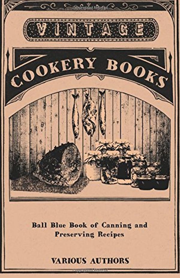 Cover Art for 9781445510262, Ball Blue Book Of Canning And Preserving Recipes by Various