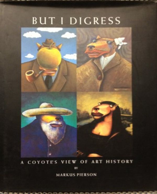 Cover Art for 9780975366400, But I Digress A Coyote's View of Art History by Markus Pierson