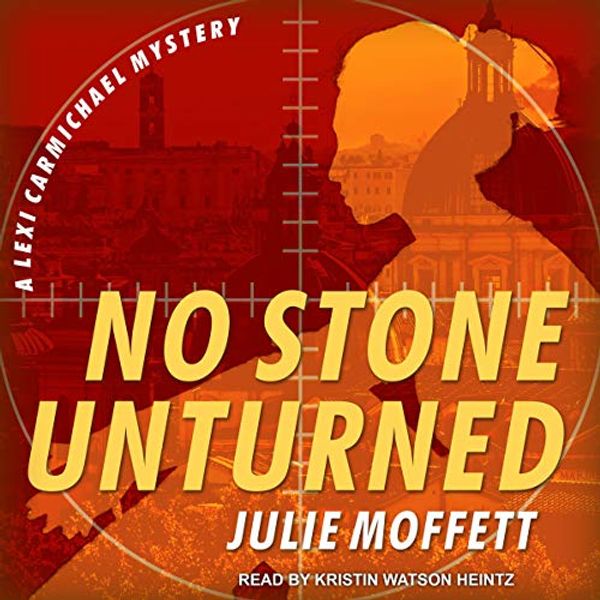 Cover Art for B07MF9BVR1, No Stone Unturned: A Lexi Carmichael Mystery, Book 11 by Julie Moffett