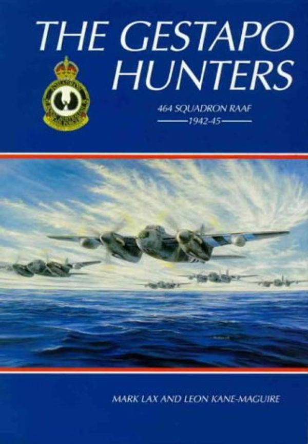 Cover Art for 9781875593194, The Gestapo Hunters: 464 Squadron Raaf 1942-45 by Mark Lax, Kane-Maguire, Leon