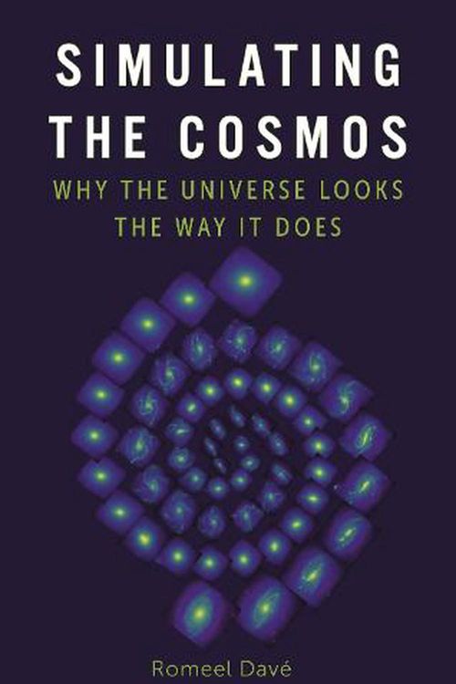Cover Art for 9781789147148, Simulating the Cosmos: Why the Universe Looks the Way It Does by Davé, Romeel