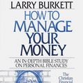 Cover Art for 9780802425430, How to Manage Your Money by Larry Burkett