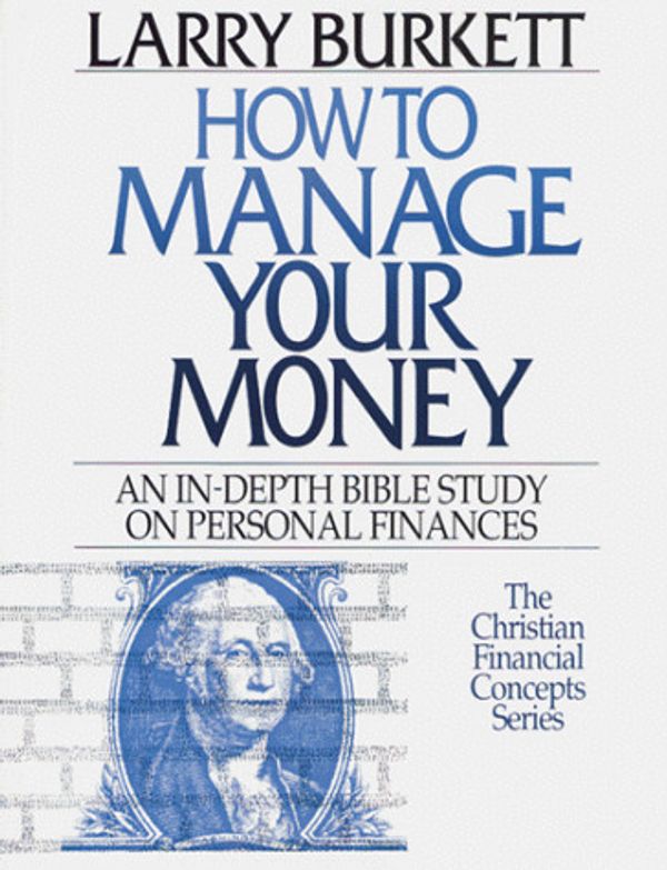 Cover Art for 9780802425430, How to Manage Your Money by Larry Burkett