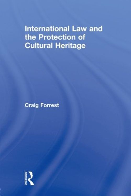 Cover Art for 9780415684170, International Law and the Protection of Cultural Heritage by Craig Forrest