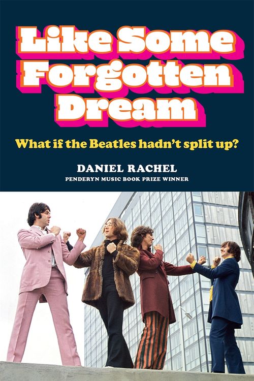 Cover Art for 9781788403207, Like Some Forgotten Dream: What if the Beatles hadn’t split up? by Daniel Rachel