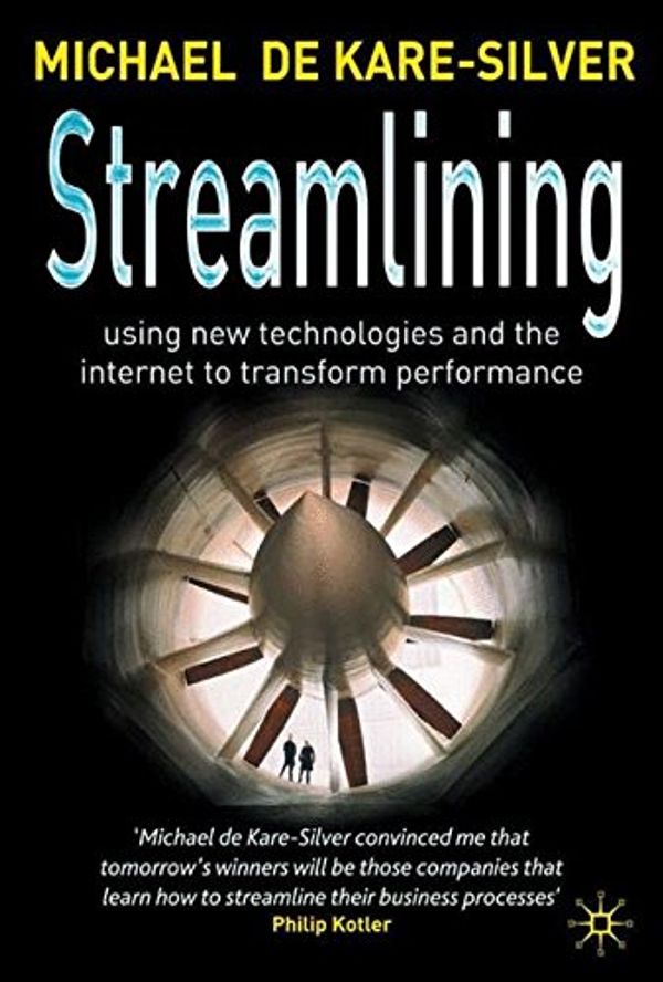 Cover Art for 9780333994566, Streamlining: Using New Technologies and the Internet to Transform Performance by Michael De Kare-Silver