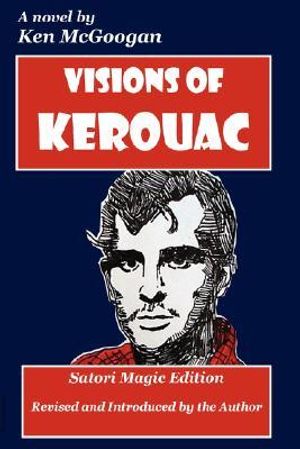 Cover Art for 9780978404802, Visions of Kerouac: Satori Magic Edition by Ken McGoogan