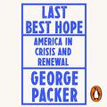 Cover Art for B095J1P875, Last Best Hope: America in Crisis and Renewal by George Packer