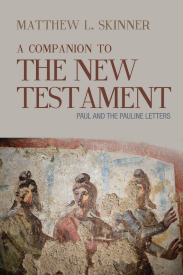 Cover Art for 9781481307833, A Companion to the New Testament: Paul and the Pauline Letters: 2 by Matthew L. Skinner