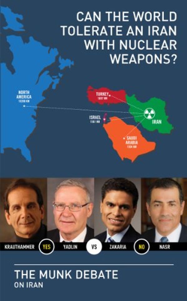Cover Art for B00IN8P7H2, Can the World Tolerate an Iran with Nuclear Weapons?: The Munk Debate on Iran (The Munk Debates) by Amos Yadlin, Charles Krauthammer, Fareed Zakaria, Vali Nasr