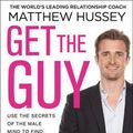 Cover Art for 9780552170642, Get the Guy: Use the Secrets of the Male Mind to Find, Attract and Keep Your Ideal Man by Matthew Hussey