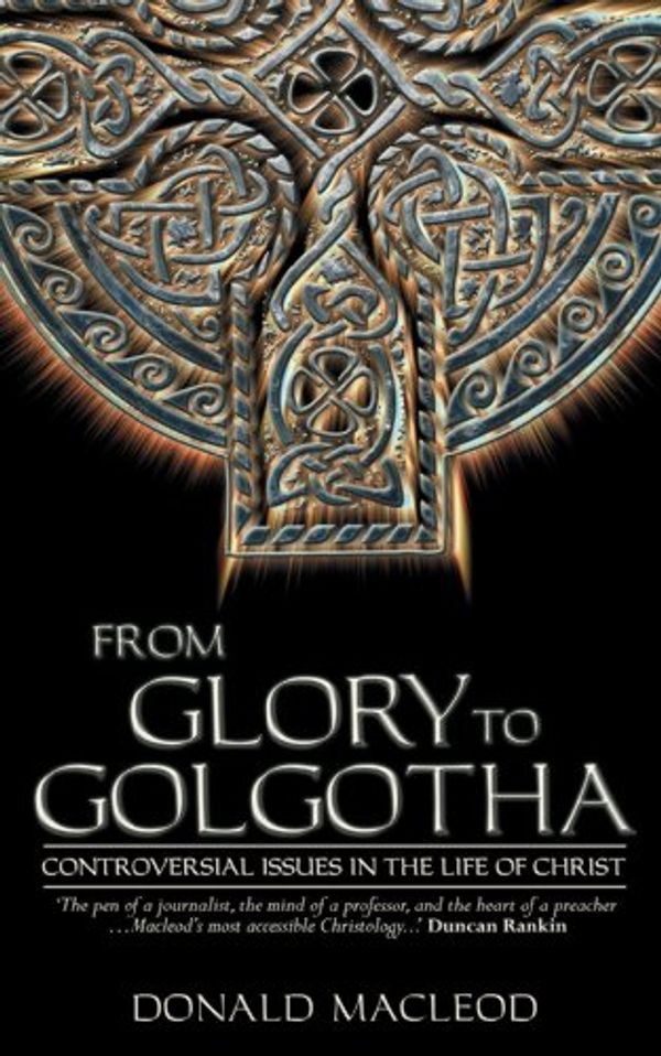 Cover Art for 9781857927184, From Glory to Golgotha by Donald MacLeod