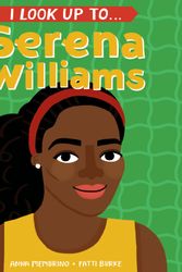 Cover Art for 9780525644422, I Look Up To... Serena Williams by Anna Membrino