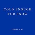 Cover Art for B09MDW1RX9, Cold Enough for Snow by Jessica Au