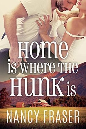 Cover Art for 9781619358935, Home Is Where the Hunk Is by Nancy Fraser