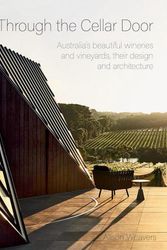 Cover Art for 9781864709117, Through the Cellar Door: Australia’s beautiful wineries and vineyards, their design and architecture by Alison Weavers