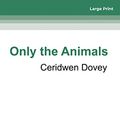 Cover Art for 9781459684928, Only the Animals by Ceridwen Dovey