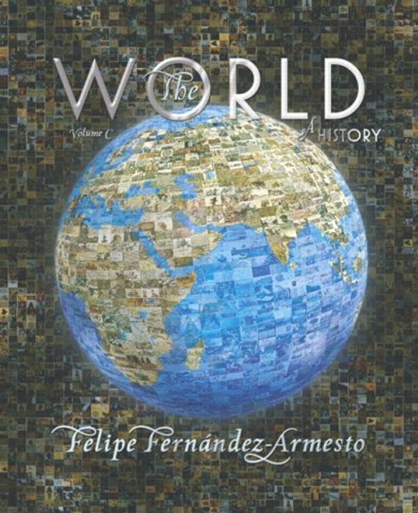 Cover Art for 9780131777682, The World: A History, Volume C (from 1700 to the Present) by Felipe Fernandez-Armesto