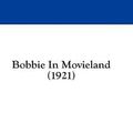 Cover Art for 9781436790727, Bobbie in Movieland (1921) by Francis James Finn