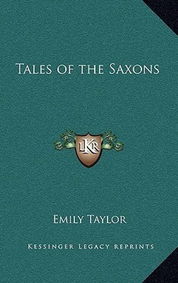 Cover Art for 9781163318454, Tales of the Saxons by Emily Taylor