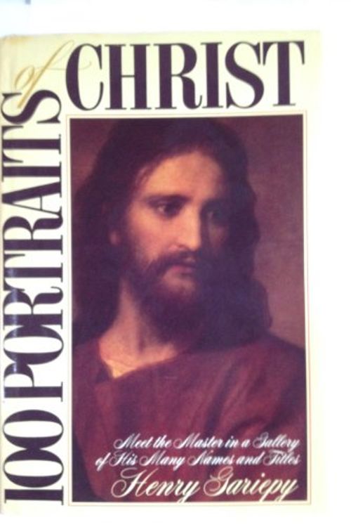 Cover Art for 9780896933408, 100 Portraits of Christ: Meet the Master in a Gallery of His Many Names and Titles by Henry Gariepy