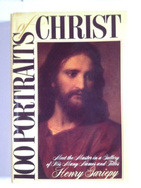 Cover Art for 9780896933408, 100 Portraits of Christ: Meet the Master in a Gallery of His Many Names and Titles by Henry Gariepy