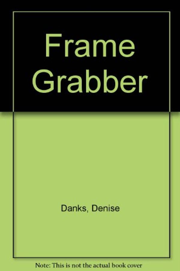 Cover Art for 9780749001414, Frame Grabber by Denise Danks