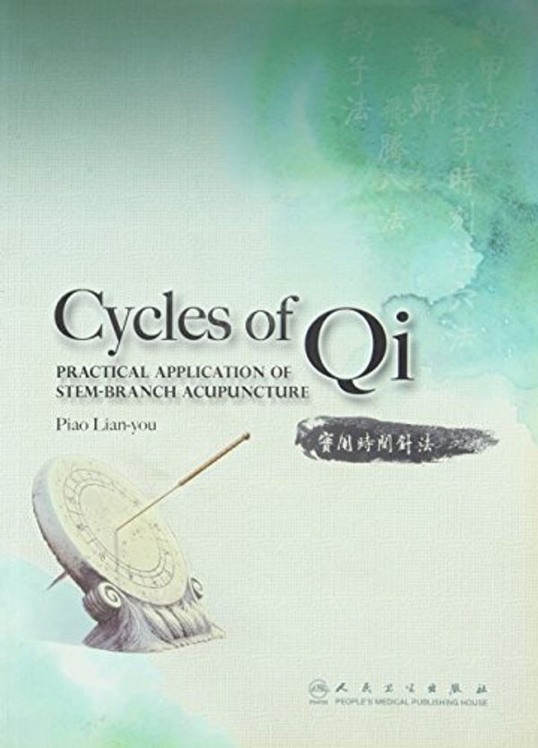 Cover Art for 9787117138703, Cycles of Qi: Practical Application of Stem-Branch Acupuncture by Lian-you Piao