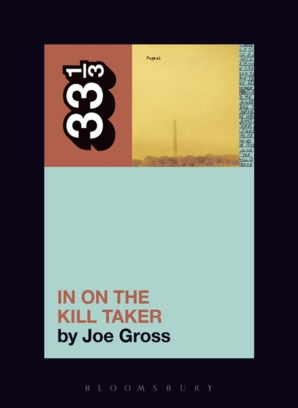 Cover Art for 9781501321399, Fugazi's In on the Kill Taker (33 1/3) by Joe Gross
