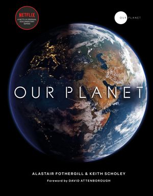 Cover Art for 9780593079768, Our Planet by Alastair Fothergill, Keith Scholey, Fred Pearce