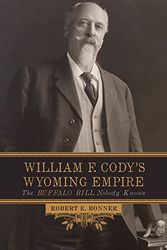 Cover Art for 9780806138299, William F. Cody’s Wyoming Empire: The Buffalo Bill Nobody Knows by Robert E. Bonner