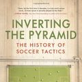 Cover Art for 8601200625851, By Jonathan Wilson - Inverting the Pyramid: The History of Soccer Tactics by Jonathan Wilson